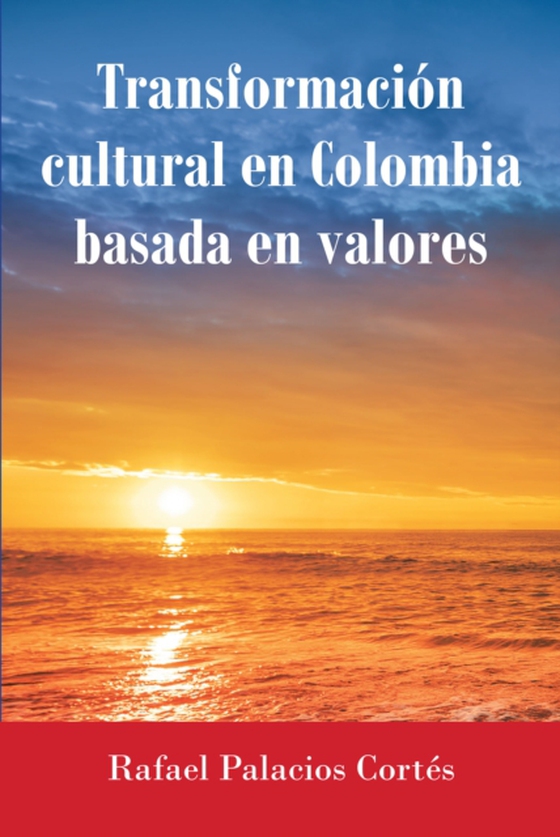 Transformación Cultural En Colombia Basada en Valores (e-bog) af Cortes, Rafael Palacios