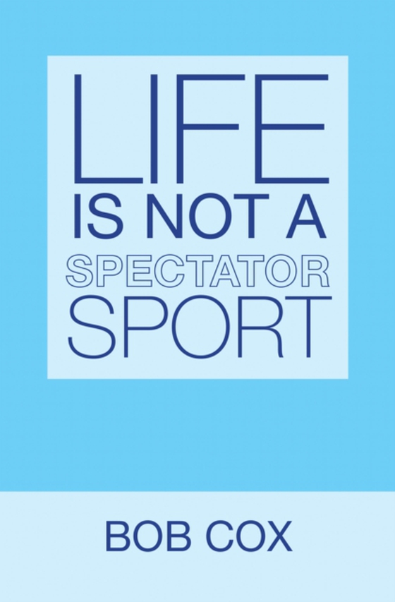 Life Is Not a Spectator Sport (e-bog) af Cox, Bob