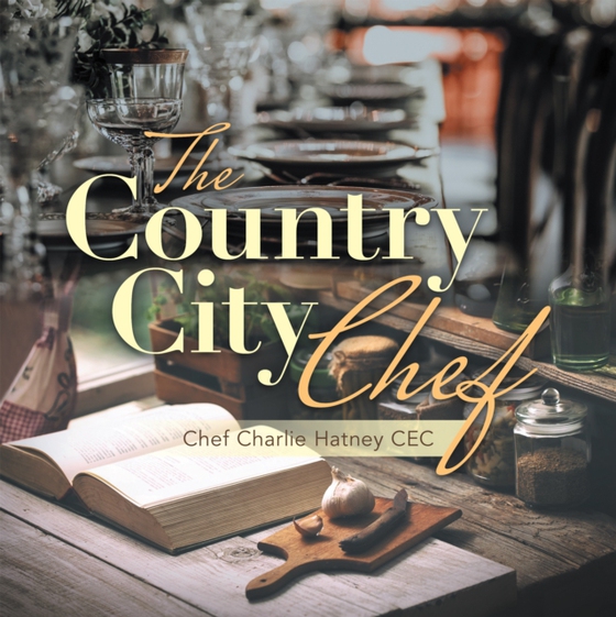 Country City Chef (e-bog) af CEC, Chef Charlie Hatney