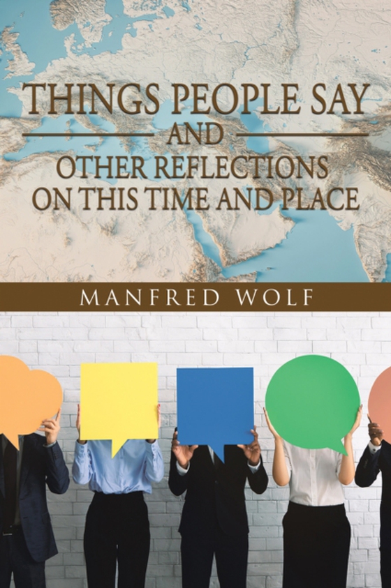 Things People Say and Other Reflections on This Time and Place (e-bog) af Wolf, Manfred