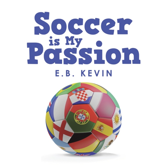 Soccer Is My Passion (e-bog) af Kevin, E.B.