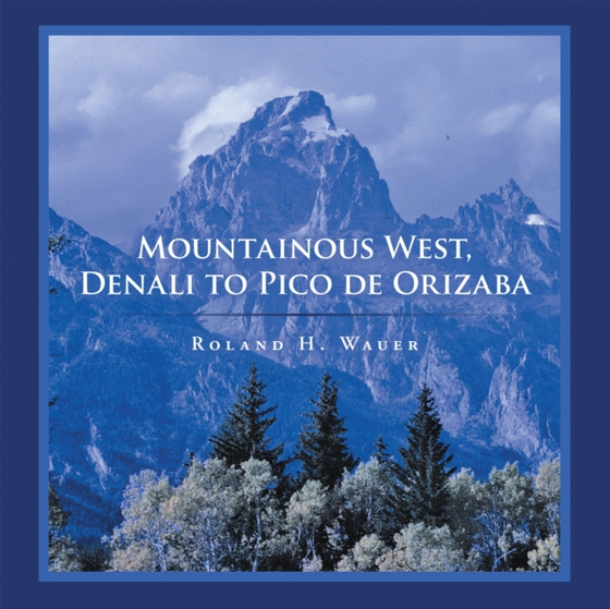 Mountainous West, Denali to Pico De Orizaba (e-bog) af Wauer, Roland H.