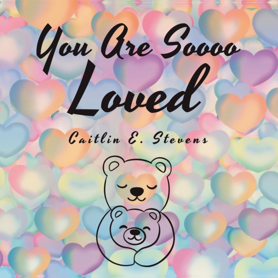 You Are Soooo Loved (e-bog) af Stevens, Caitlin E.