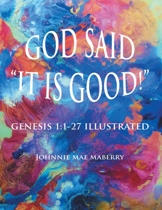 God Said &quote;It Is Good!&quote; (e-bog) af Maberry, Johnnie Mae