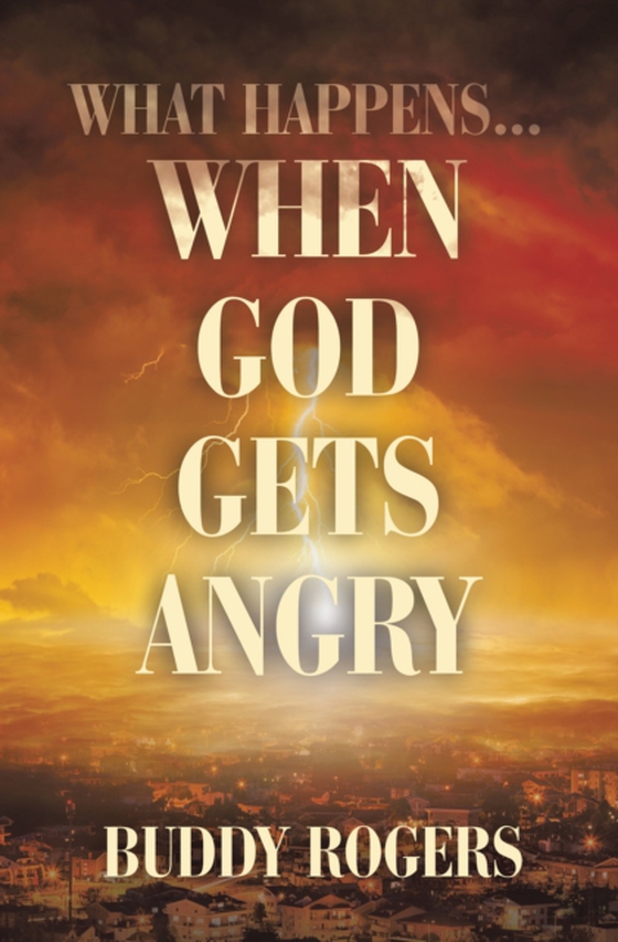 What Happens...When God Gets Angry (e-bog) af Rogers, Buddy