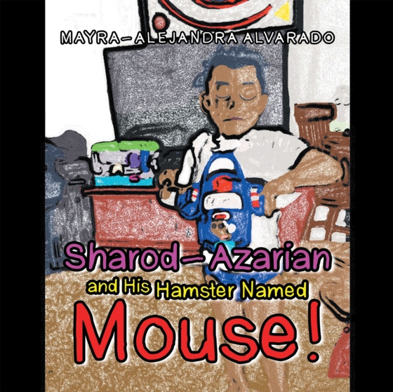 Sharod-Azarian and His Hamster Named Mouse! (e-bog) af Alvarado, Mayra-Alejandra