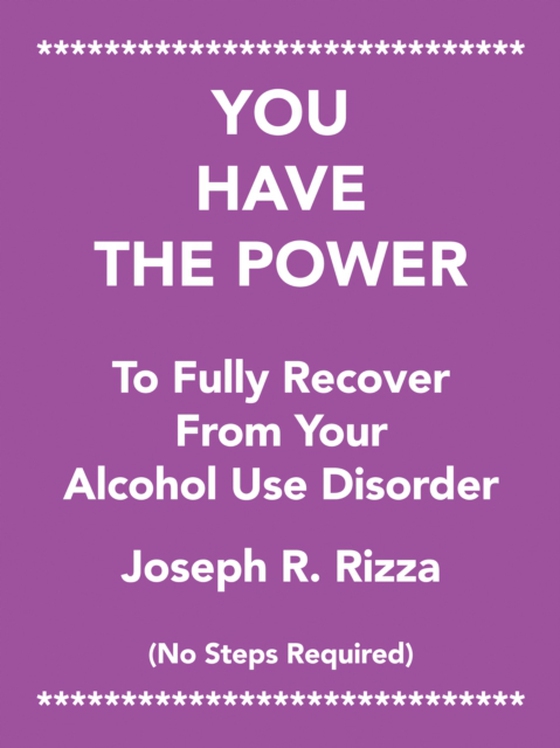 You Have the Power                   to Fully Recover                           from Your                 Alcohol Use Disorder