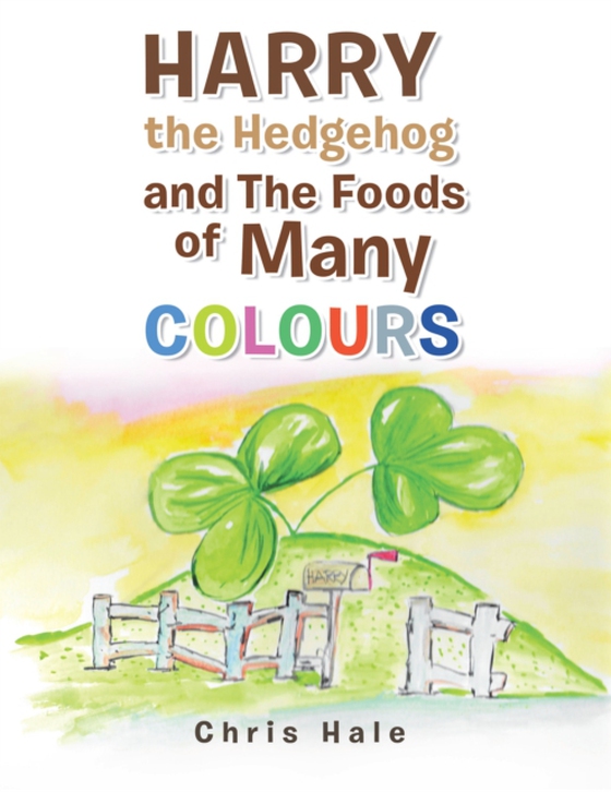 Harry the Hedgehog and the Foods of Many Colours (e-bog) af Hale, Chris