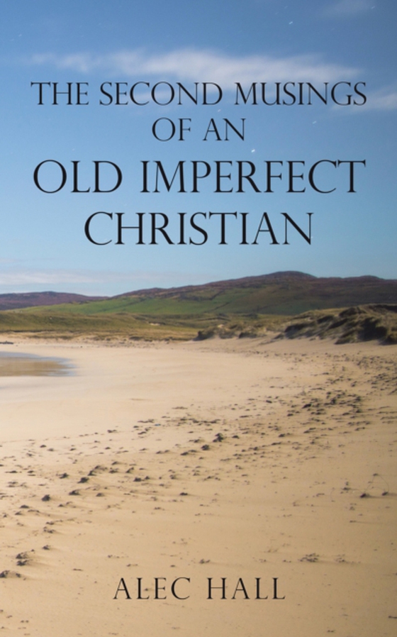 Second Musings of an Old Imperfect Christian (e-bog) af Hall, Alec