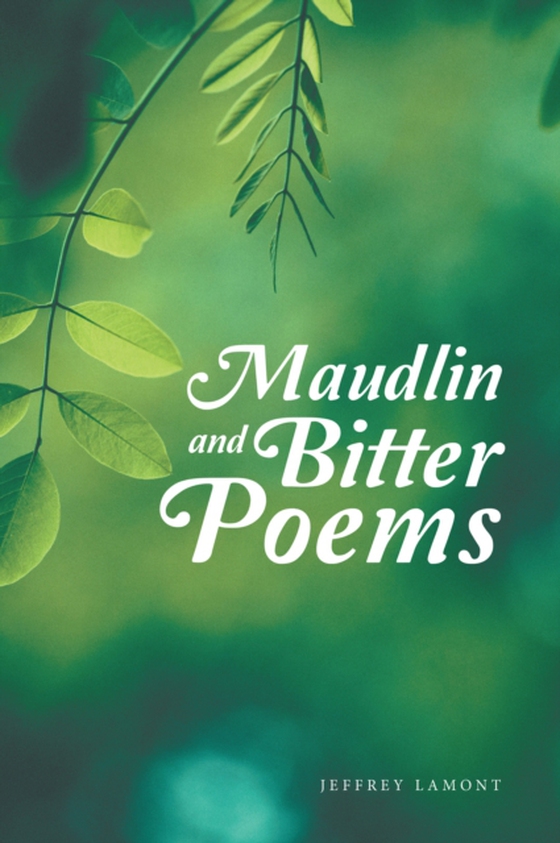 Maudlin and Bitter Poems (e-bog) af Lamont, Jeffrey