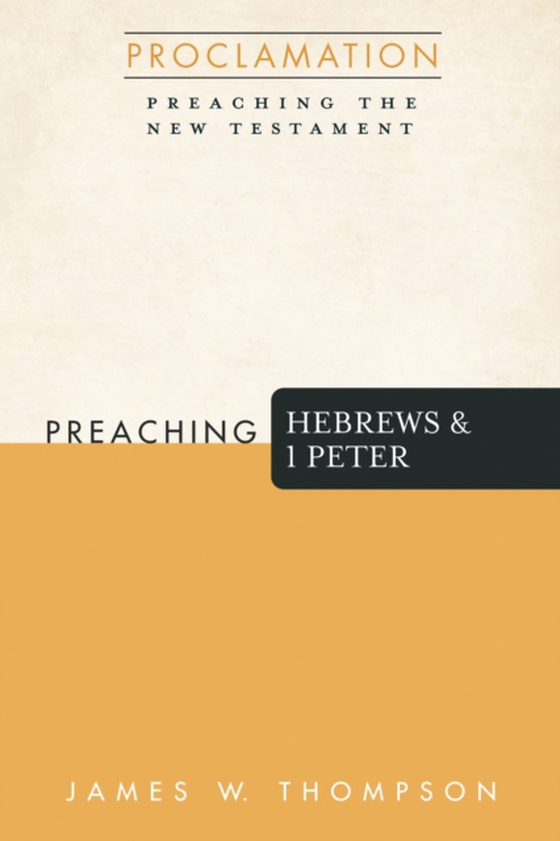 Preaching Hebrews and 1 Peter (e-bog) af Thompson, James W.