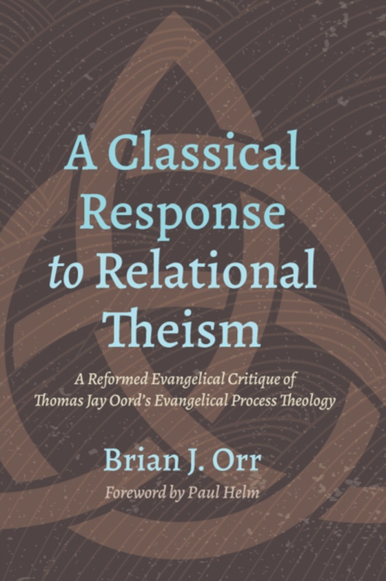 Classical Response to Relational Theism (e-bog) af Orr, Brian J.