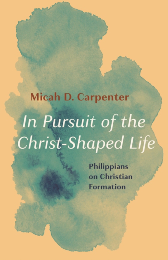 In Pursuit of the Christ-Shaped Life (e-bog) af Carpenter, Micah D.