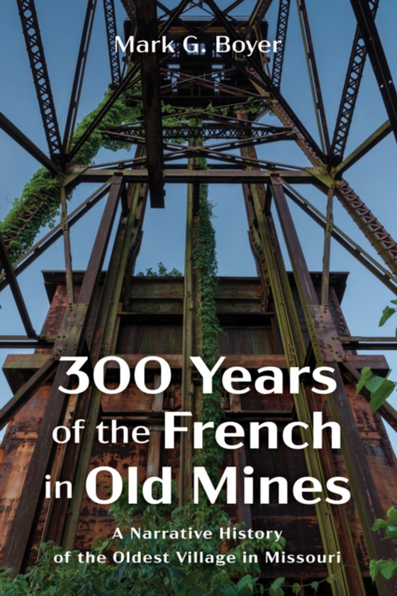 300 Years of the French in Old Mines (e-bog) af Boyer, Mark G.