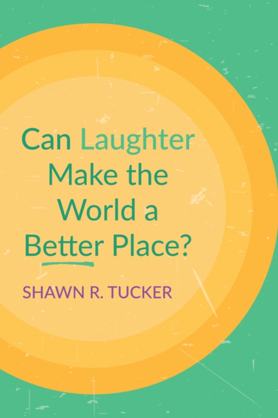 Can Laughter Make the World a Better Place? (e-bog) af Tucker, Shawn R.