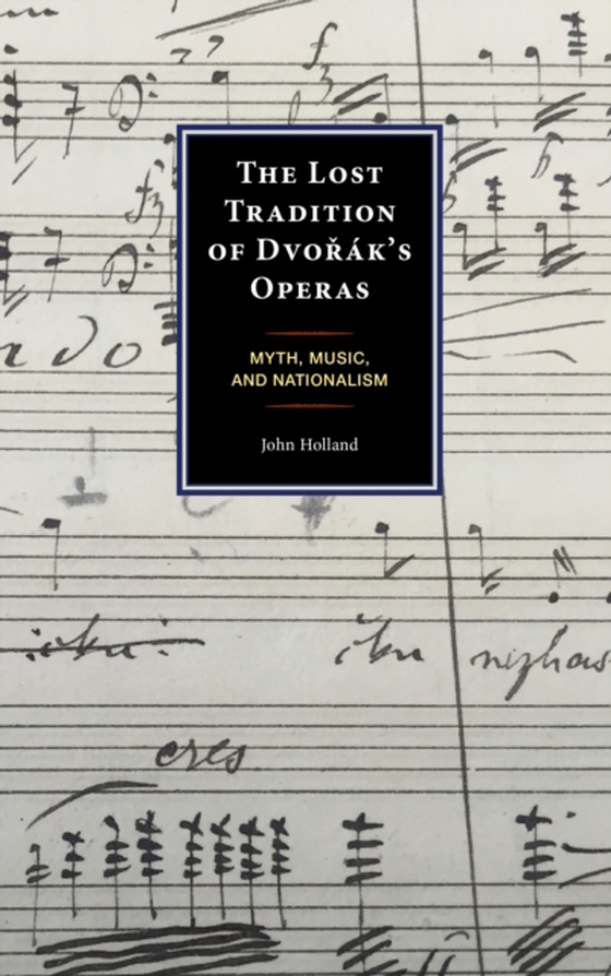 Lost Tradition of Dvorak's Operas (e-bog) af Holland, John