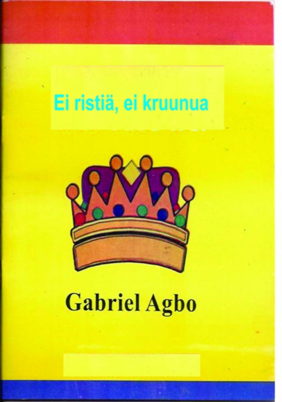 Ei ristiä, ei kruunua (e-bog) af Agbo, Gabriel