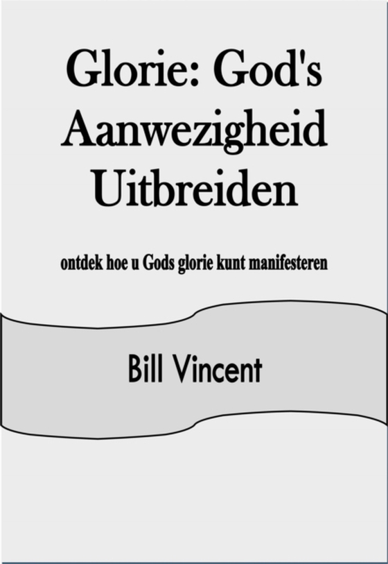 Glorie: God's Aanwezigheid Uitbreiden (e-bog) af Vincent, Bill