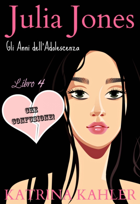 Julia Jones - Gli Anni dell’Adolescenza - Libro 4  - CHE CONFUSIONE!