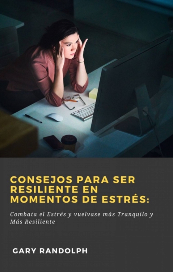 Consejos para ser resiliente en Momentos de Estrés: