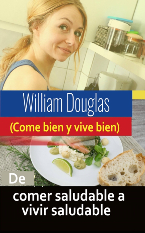 De comer saludable a vivir saludable (e-bog) af Douglas, William