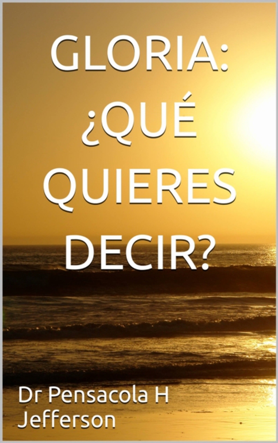 Gloria: ¿QuÉ quieres decir? (e-bog) af JEFFERSON, DR. PENSACOLA H.