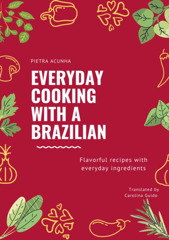 Everyday cooking with a Brazilian (e-bog) af Acunha, Pietra