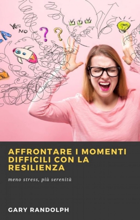 Affrontare i momenti difficili con la resilienza (e-bog) af Randolph, Gary