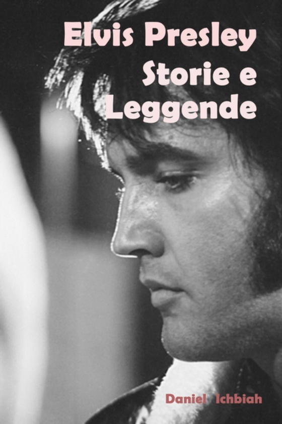 Elvis Presley, storie e leggende (e-bog) af Ichbiah, Daniel