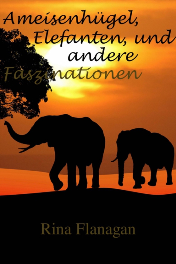 Ameisenhügel, Elefanten, und andere Faszinationen (e-bog) af Flanagan, Rina