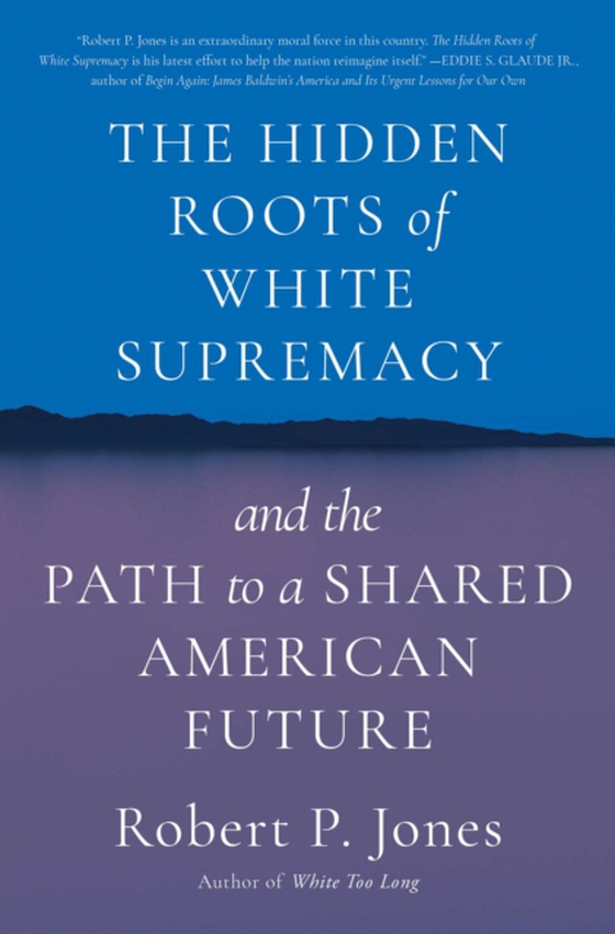 Hidden Roots of White Supremacy (e-bog) af Jones, Robert P.