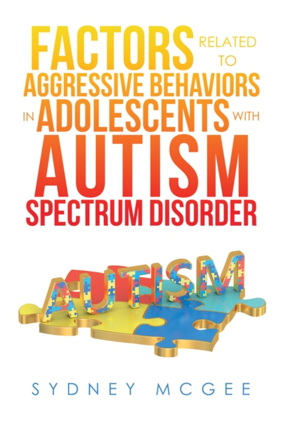 Factors Related to Aggressive Behaviors in Adolescents with Autism Spectrum Disorder (e-bog) af McGee, Sydney