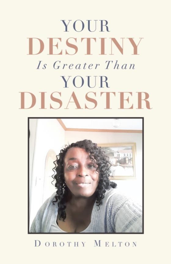 Your Destiny Is Greater Than Your Disaster (e-bog) af Melton, Dorothy