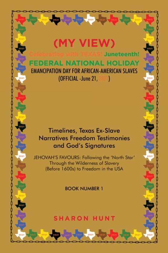 (My View)  Celebrating with Texas! Juneteenth!  Federal National Holiday Emancipation Day for African-American Slaves (Official -June 21, 2021) (e-bog) af Hunt, Sharon