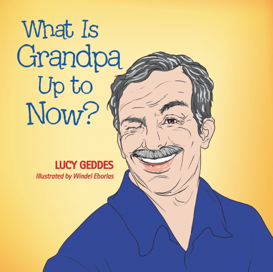 What Is Grandpa up to Now? (e-bog) af Geddes, Lucy