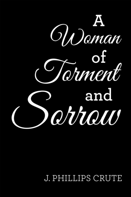 Woman of Torment and Sorrow (e-bog) af Crute, J. Phillips