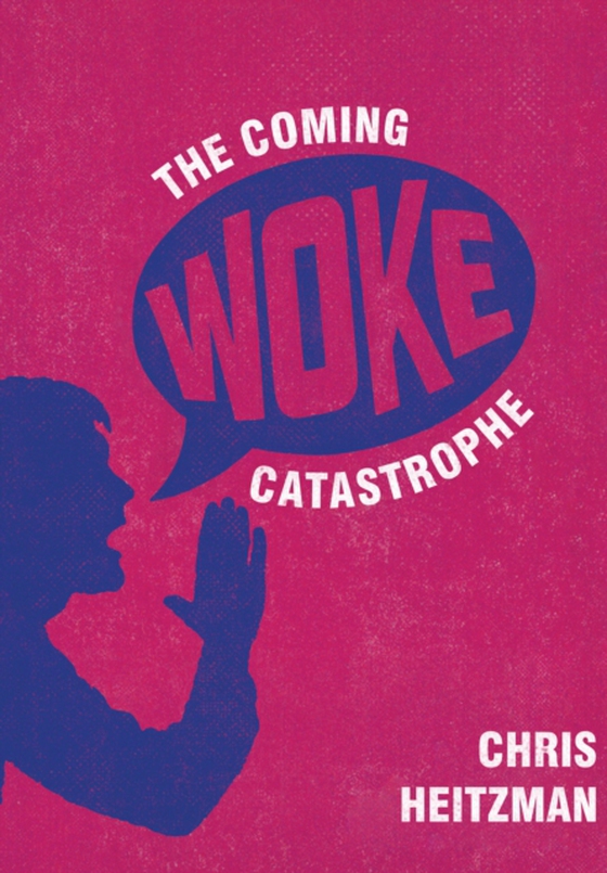 Coming Woke Catastrophe (e-bog) af Heitzman, Chris