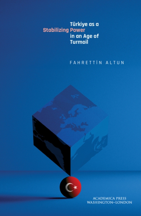 Turkiye as a Stabilizing Power in an Age of Turmoil (e-bog) af Altun, Fahrettin