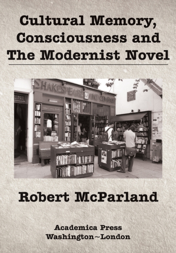 Cultural Memory, Consciousness, and The Modernist Novel (e-bog) af McParland, Robert