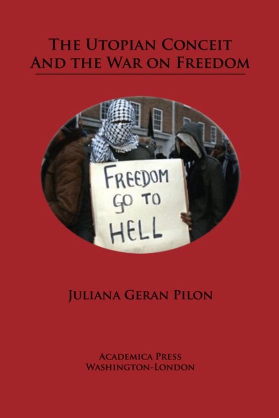 Utopian Conceit and the War on Freedom (e-bog) af Pilon, Juliana Geran