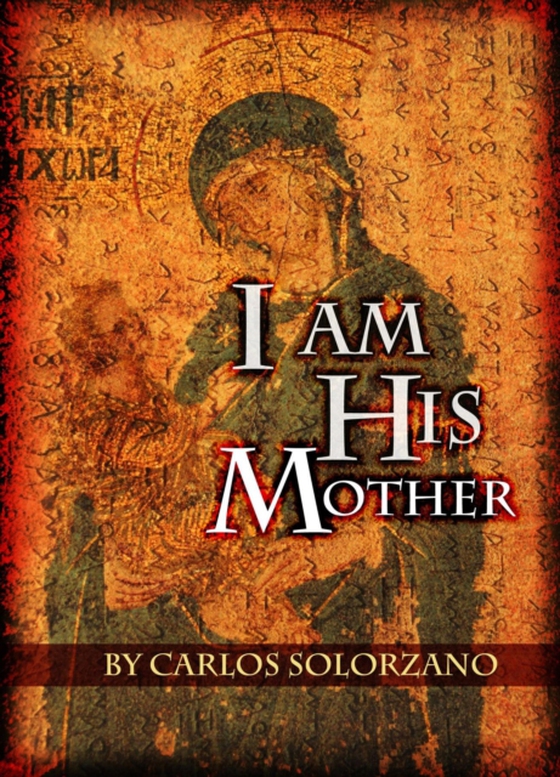 I Am His Mother (e-bog) af Solorzano, Carlos