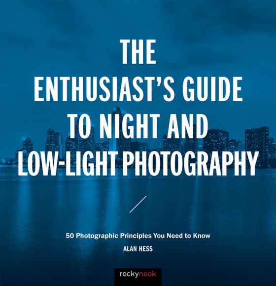 Enthusiast's Guide to Night and Low-Light Photography (e-bog) af Hess, Alan