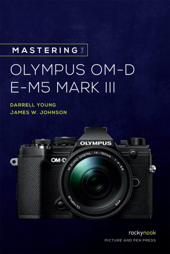 Mastering the Olympus OM-D E-M5 Mark III (e-bog) af Johnson, James