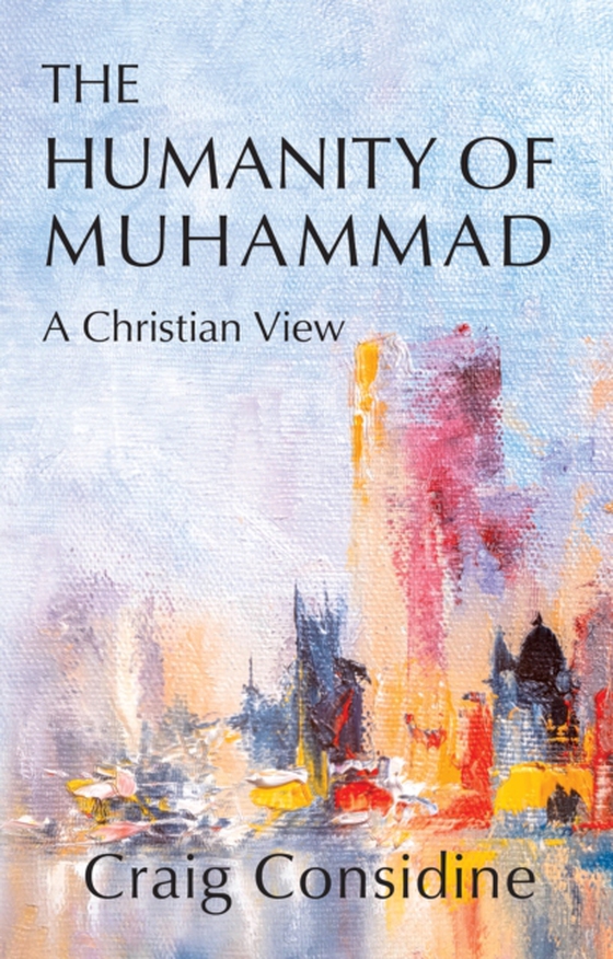 Humanity of Muhammad (e-bog) af Considine, Craig