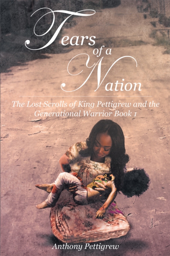 Tears of a Nation - The Lost Scrolls of King Pettigrew and the Generational Warrior Book 1 (e-bog) af Pettigrew, Anthony R