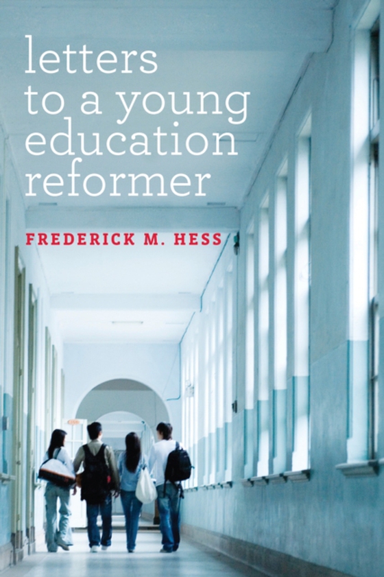 Letters to a Young Education Reformer (e-bog) af Hess, Frederick M.