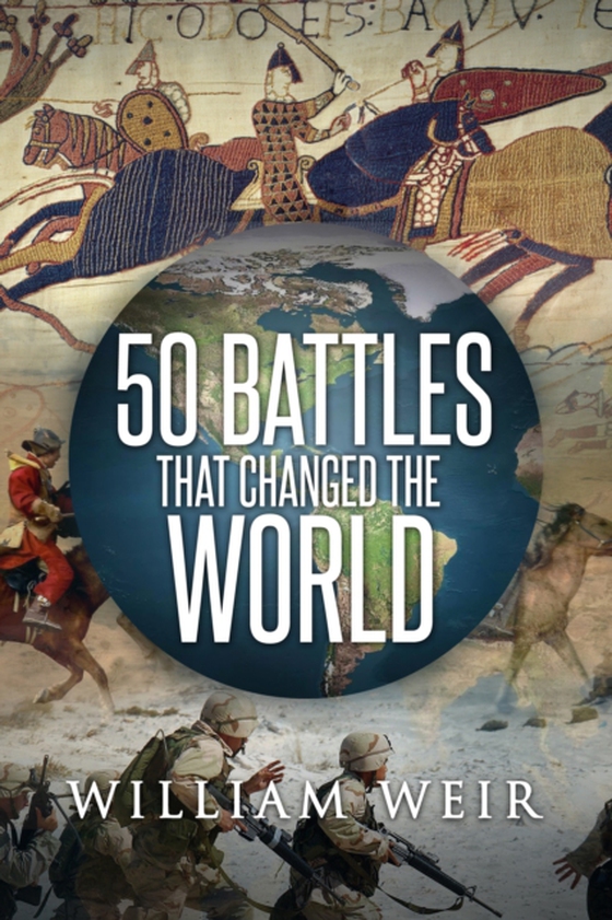 50 Battles That Changed the World (e-bog) af Weir, William