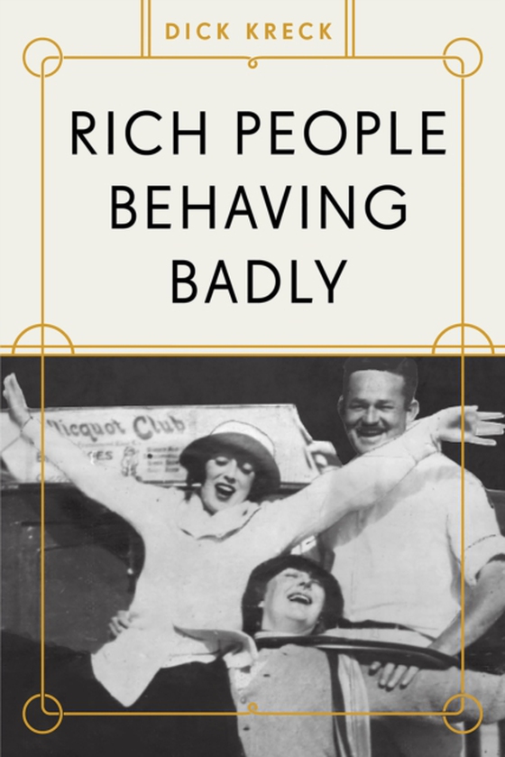 Rich People Behaving Badly (e-bog) af Kreck, Dick