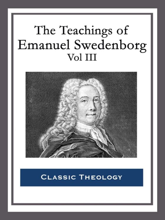 Teachings of Emanuel Swedenborg: Vol III (e-bog) af Swedenborg, Emanuel