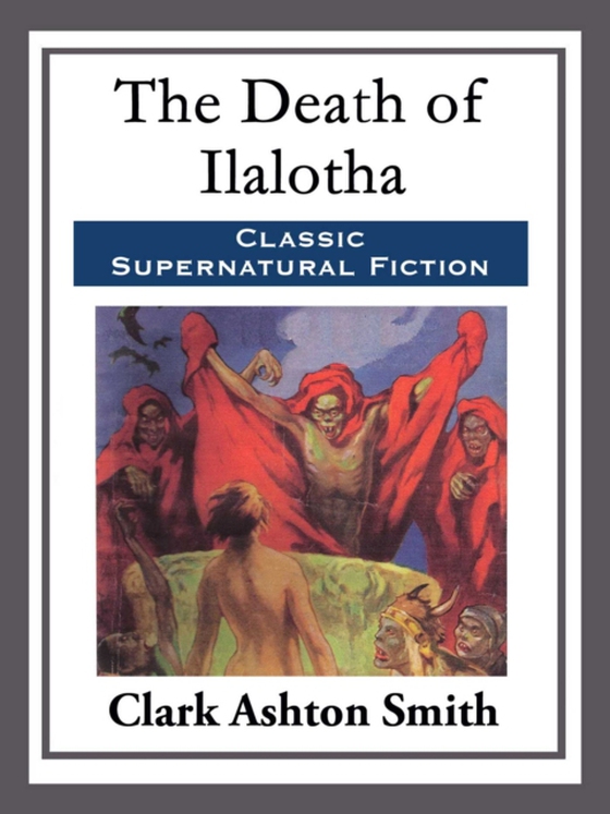 Death of Ilalotha (e-bog) af Smith, Clark Ashton